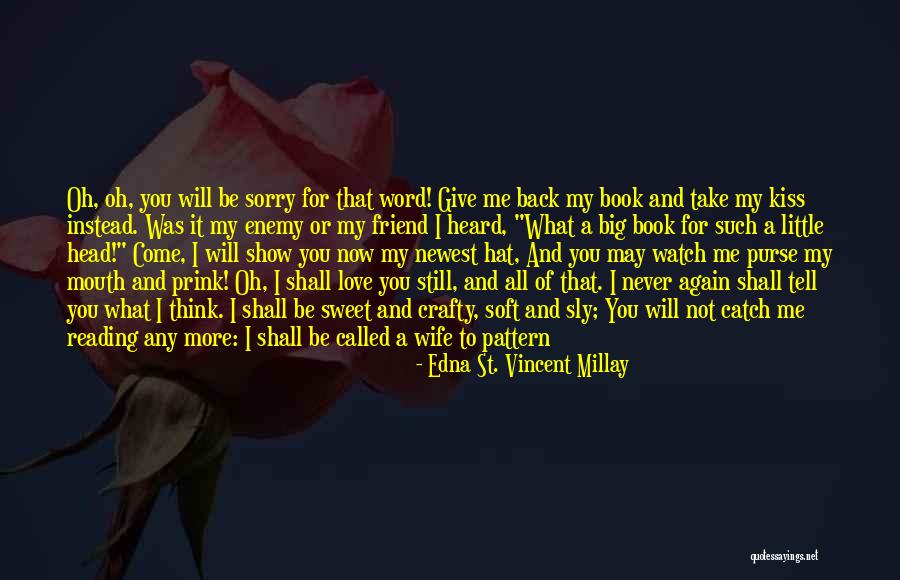 Sorry For My Big Mouth Quotes By Edna St. Vincent Millay Sorry For My Big Mouth Quotes By Edna St. Vincent Millay