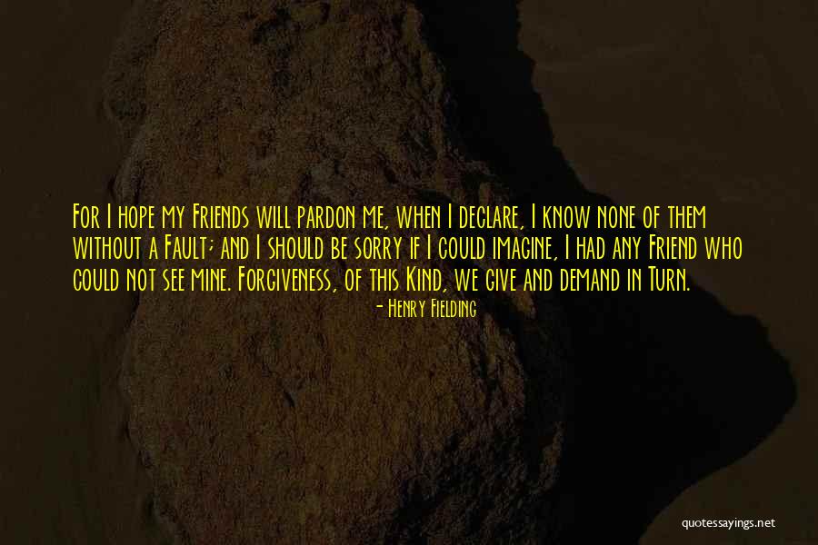 Sorry For My Friend Quotes By Henry Fielding Sorry For My Friend Quotes By Henry Fielding