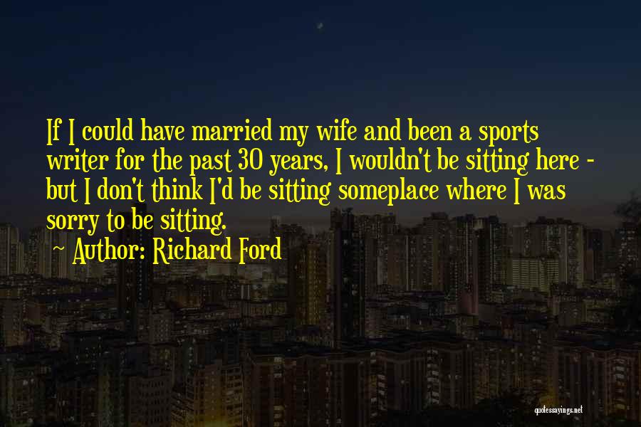 Sorry For My Wife Quotes By Richard Ford