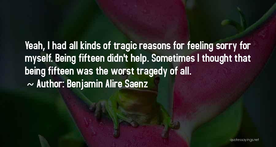 Sorry For Myself Quotes By Benjamin Alire Saenz