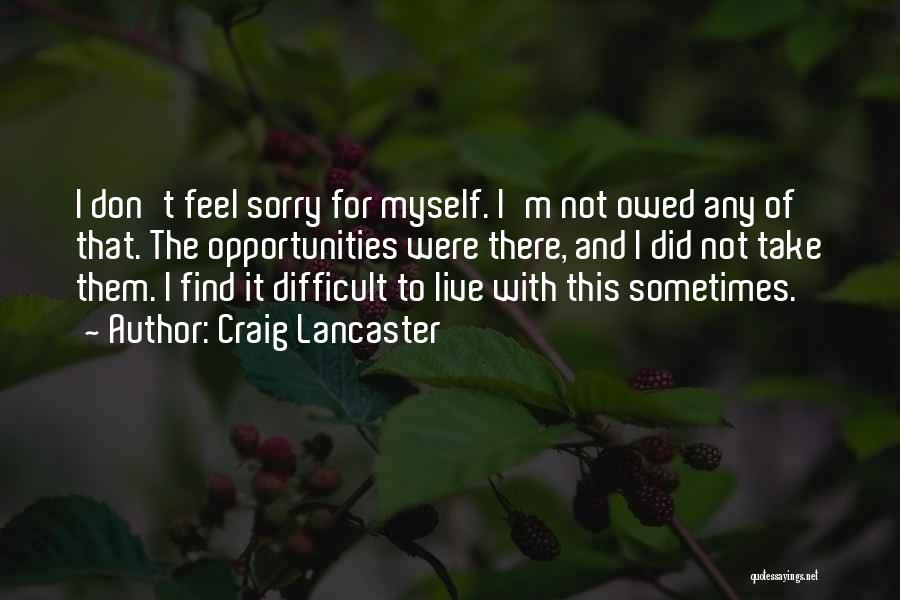 Sorry For Myself Quotes By Craig Lancaster