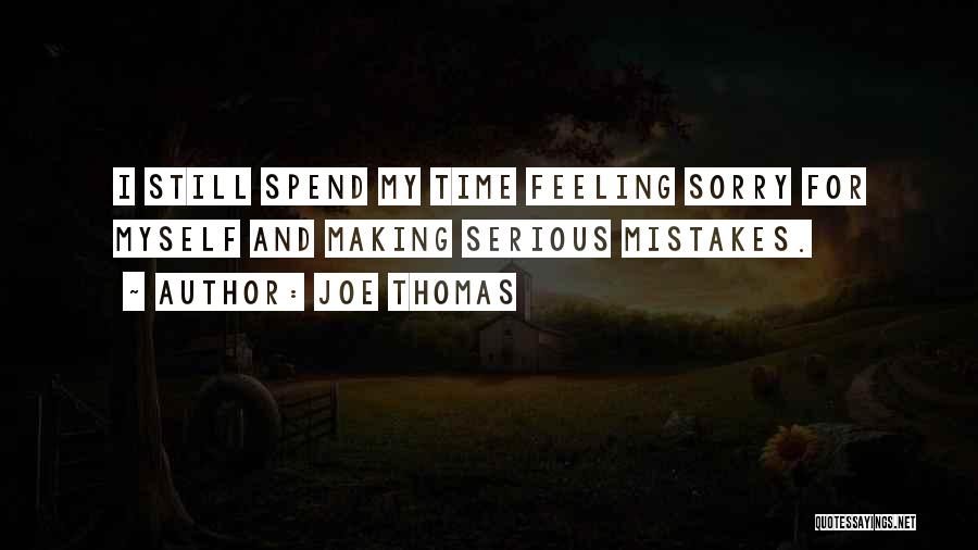 Sorry For Myself Quotes By Joe Thomas