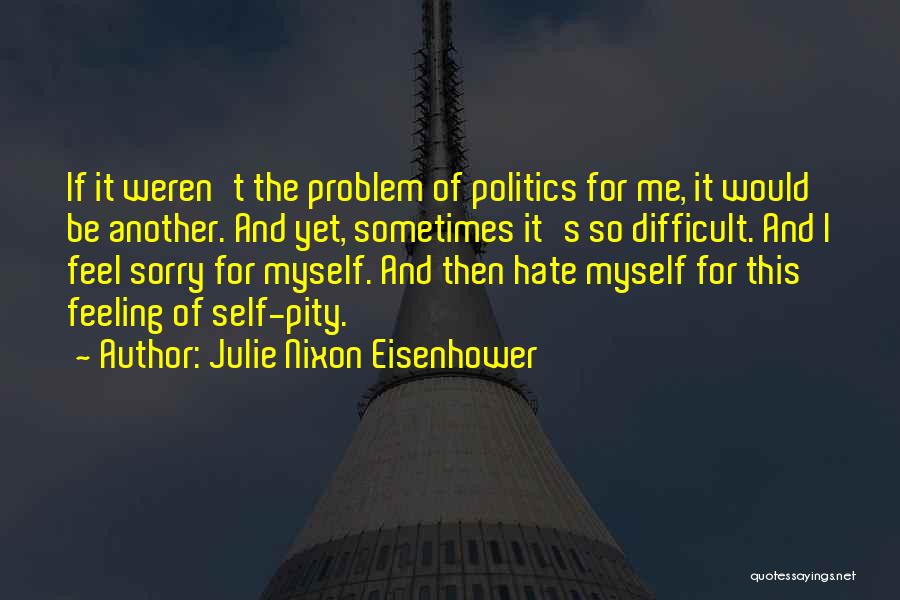 Sorry For Myself Quotes By Julie Nixon Eisenhower