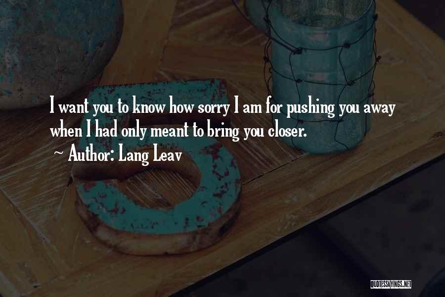 Sorry For Pushing You Away Quotes By Lang Leav