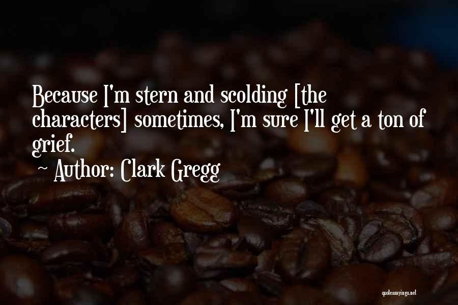 Sorry For Scolding You Quotes By Clark Gregg