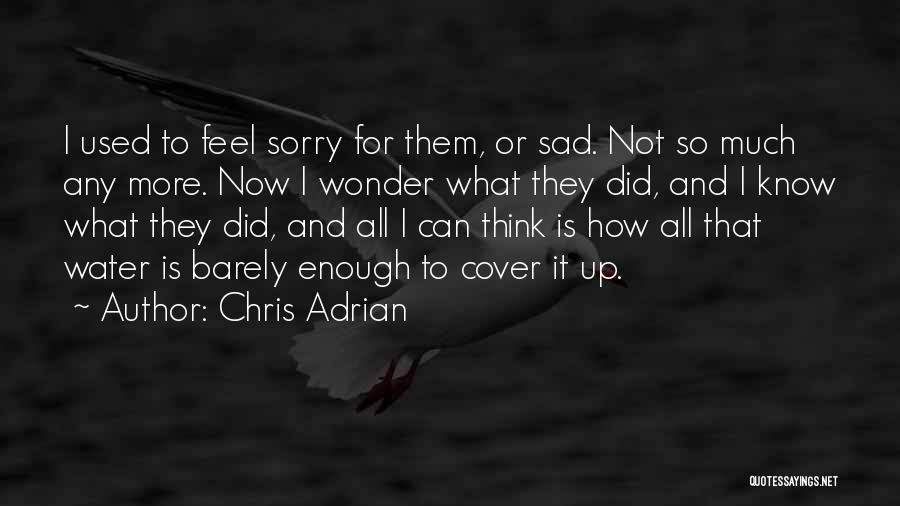 Sorry For What I Did Quotes By Chris Adrian