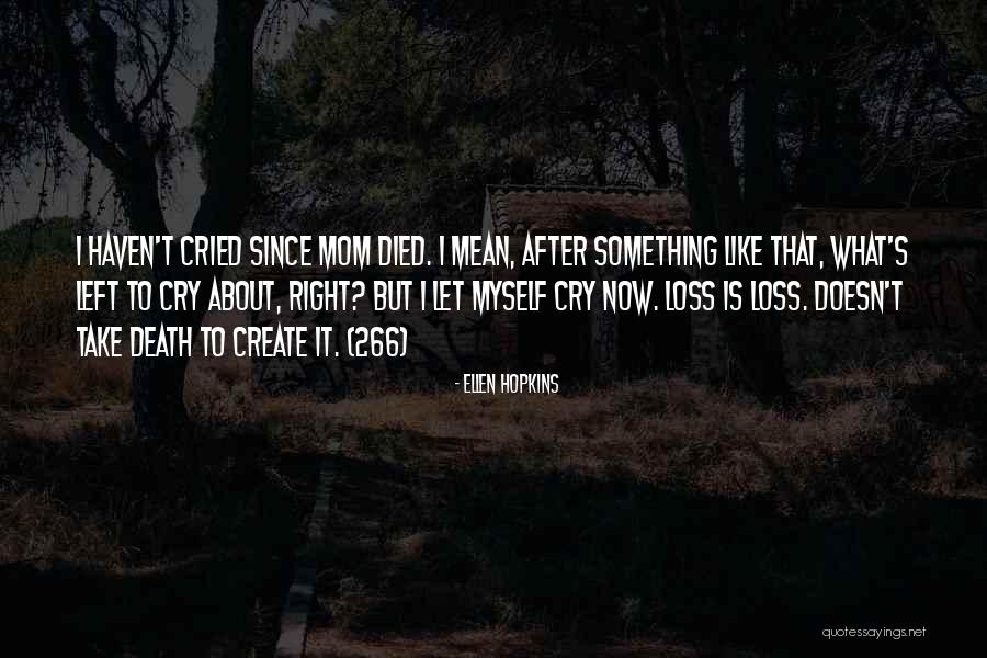 Sorry For Your Loss Mom Quotes By Ellen Hopkins Sorry For Your Loss Mom Quotes By Ellen Hopkins