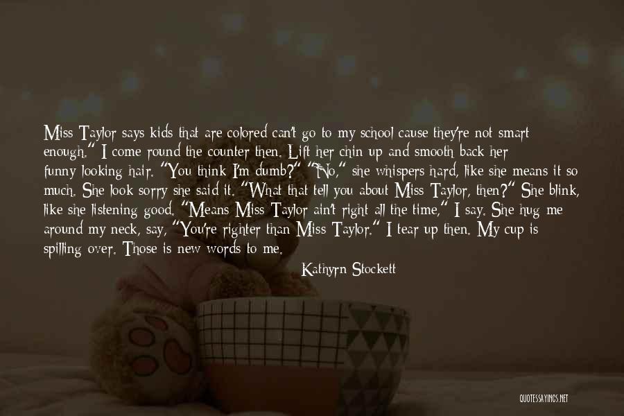 Sorry I Can't Come Quotes By Kathyrn Stockett Sorry I Can't Come Quotes By Kathyrn Stockett