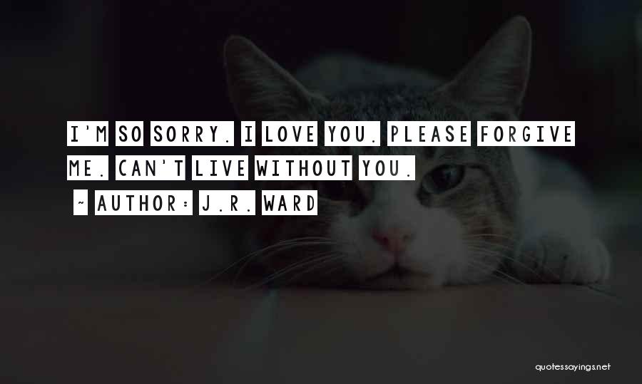 Sorry I Can't Forgive You Quotes By J.R. Ward