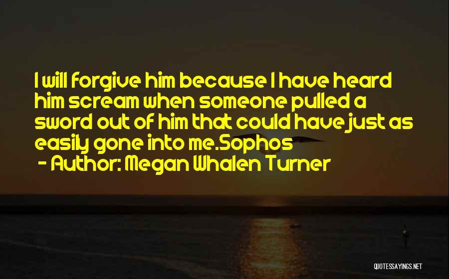 Sorry I Can't Forgive You Quotes By Megan Whalen Turner