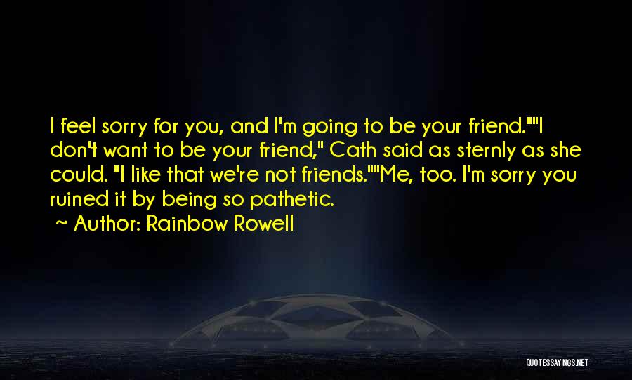 Sorry I Don't Like You Quotes By Rainbow Rowell