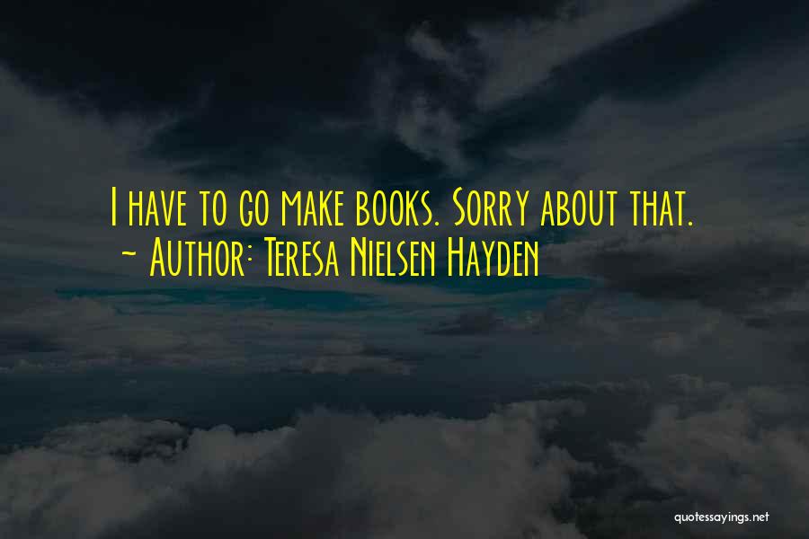 Sorry I Have To Go Quotes By Teresa Nielsen Hayden