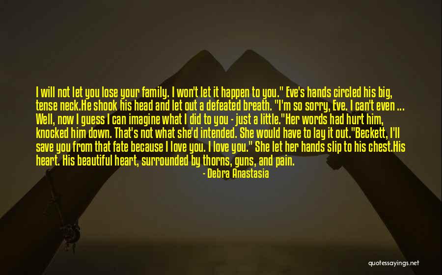 Sorry I Hurt You Love Quotes By Debra Anastasia Sorry I Hurt You Love Quotes By Debra Anastasia