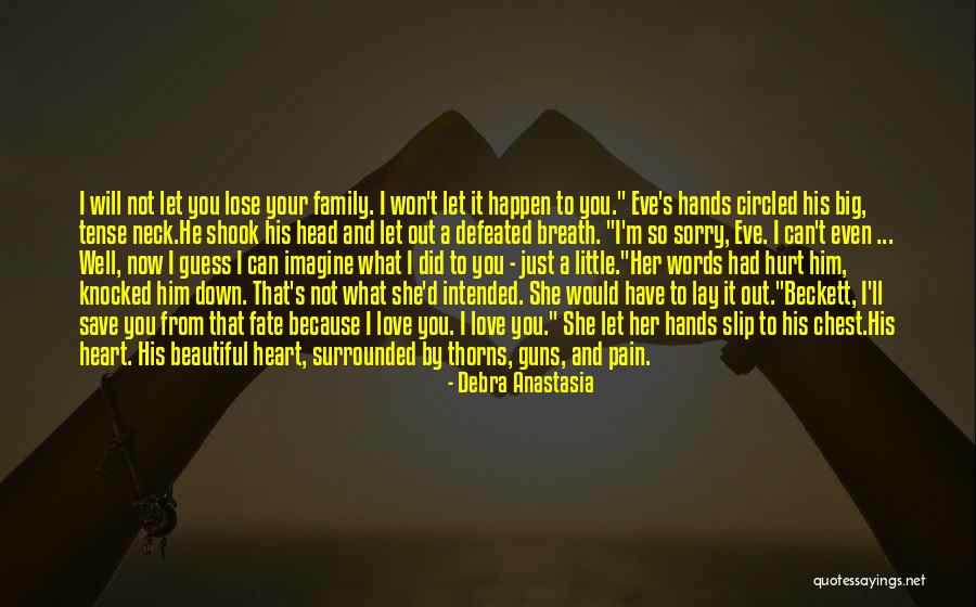 Sorry I Hurt You Love Quotes By Debra Anastasia