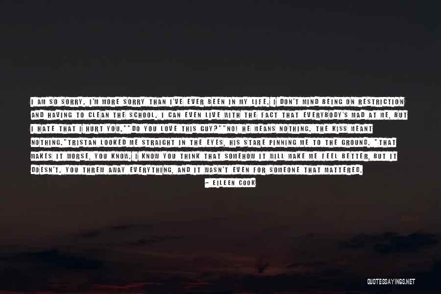 Sorry I Hurt You Love Quotes By Eileen Cook Sorry I Hurt You Love Quotes By Eileen Cook