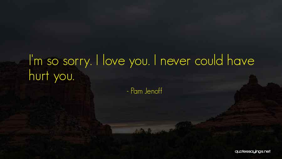 Sorry I Hurt You Love Quotes By Pam Jenoff Sorry I Hurt You Love Quotes By Pam Jenoff