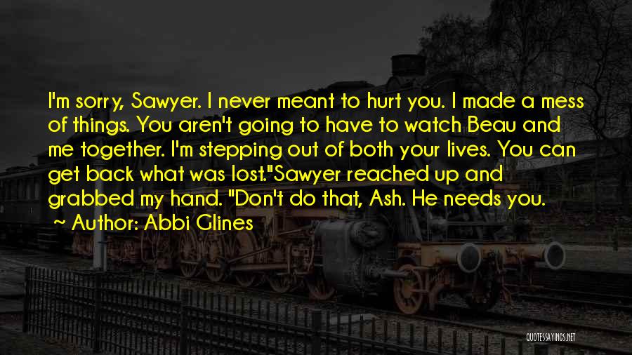 Sorry I Never Meant To Hurt You Quotes By Abbi Glines