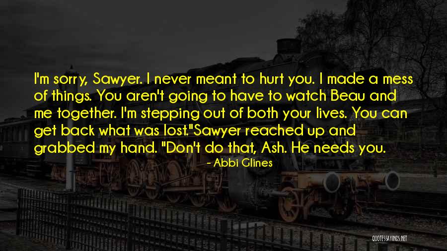 Sorry I Never Meant To Hurt You Quotes By Abbi Glines