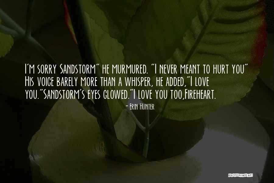 Sorry I Never Meant To Hurt You Quotes By Erin Hunter Sorry I Never Meant To Hurt You Quotes By Erin Hunter