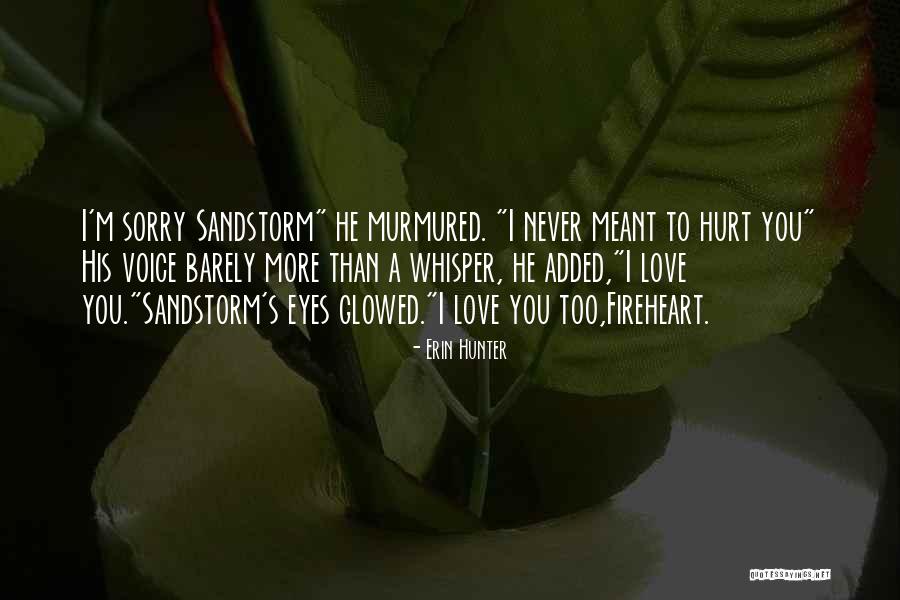 Sorry I Never Meant To Hurt You Quotes By Erin Hunter