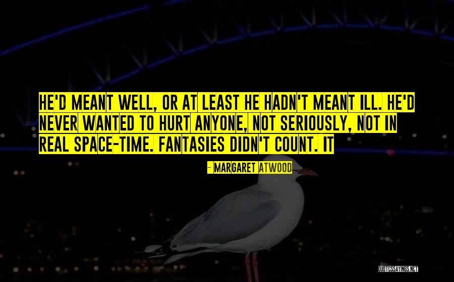 Sorry I Never Meant To Hurt You Quotes By Margaret Atwood Sorry I Never Meant To Hurt You Quotes By Margaret Atwood