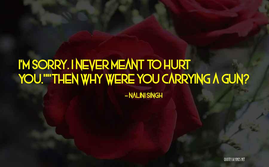 Sorry I Never Meant To Hurt You Quotes By Nalini Singh