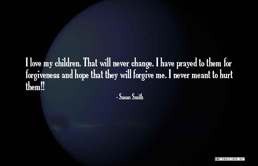Sorry I Never Meant To Hurt You Quotes By Susan Smith Sorry I Never Meant To Hurt You Quotes By Susan Smith