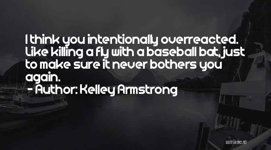 Sorry I Overreacted Quotes By Kelley Armstrong