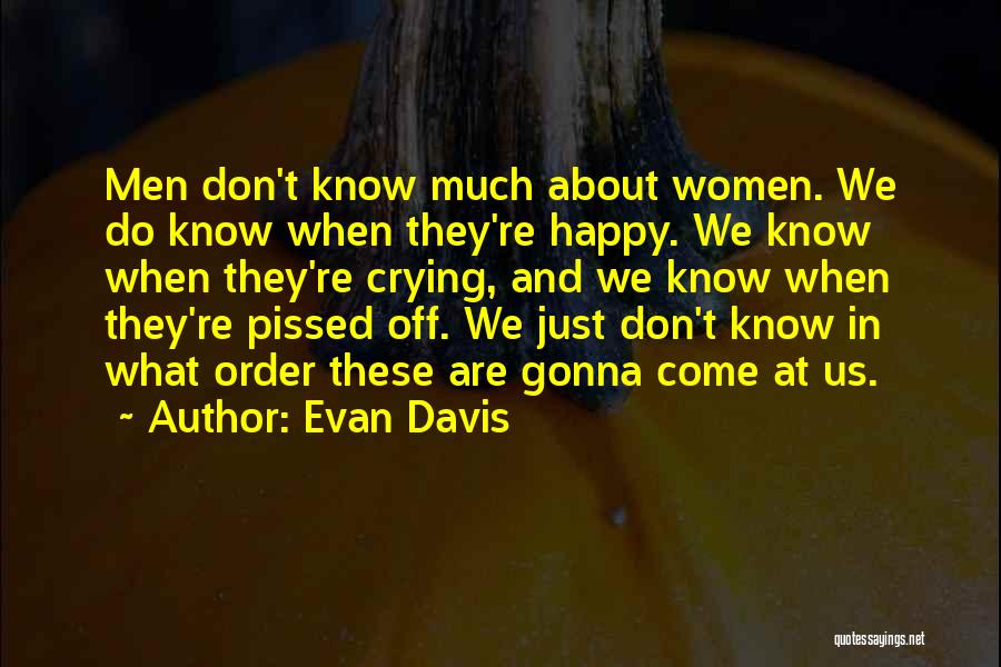 Sorry I Pissed You Off Quotes By Evan Davis