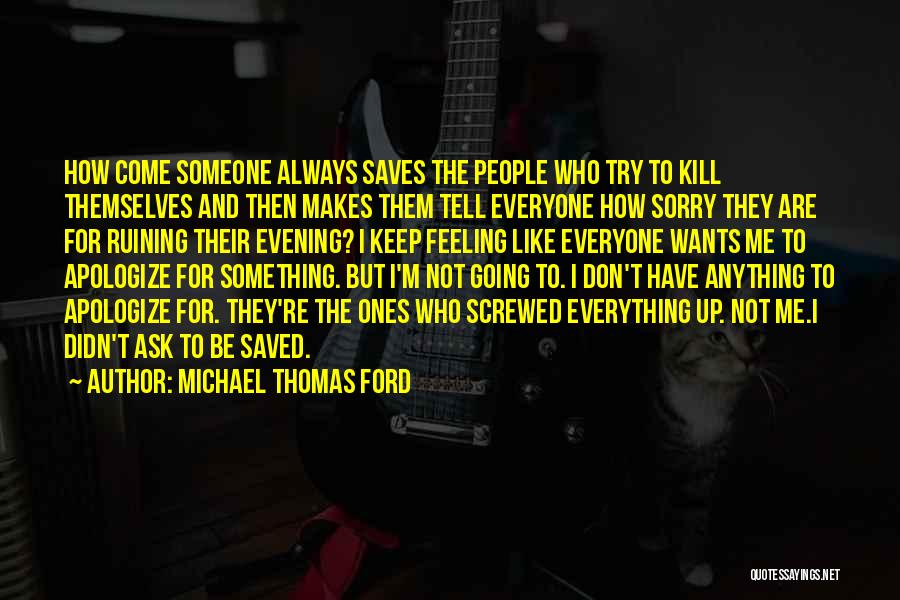 Sorry I Screwed Up Quotes By Michael Thomas Ford