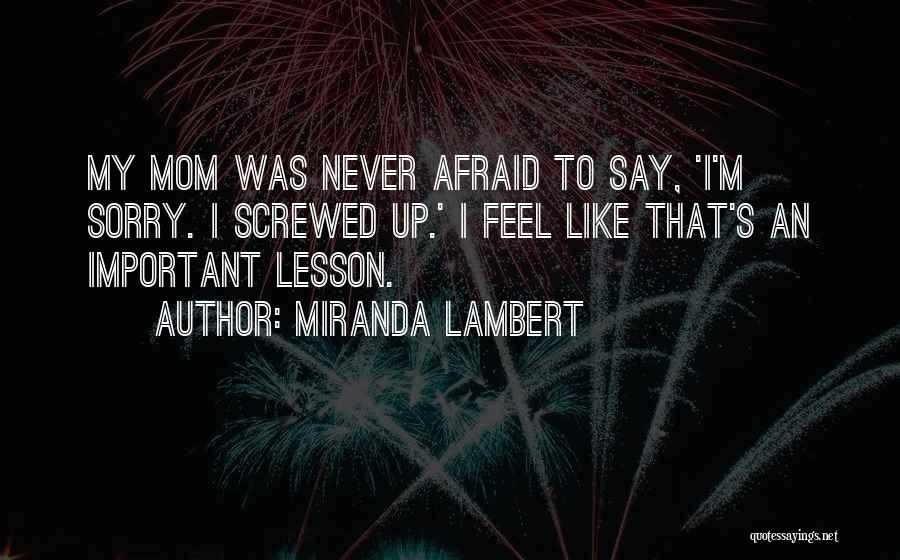 Sorry I Screwed Up Quotes By Miranda Lambert