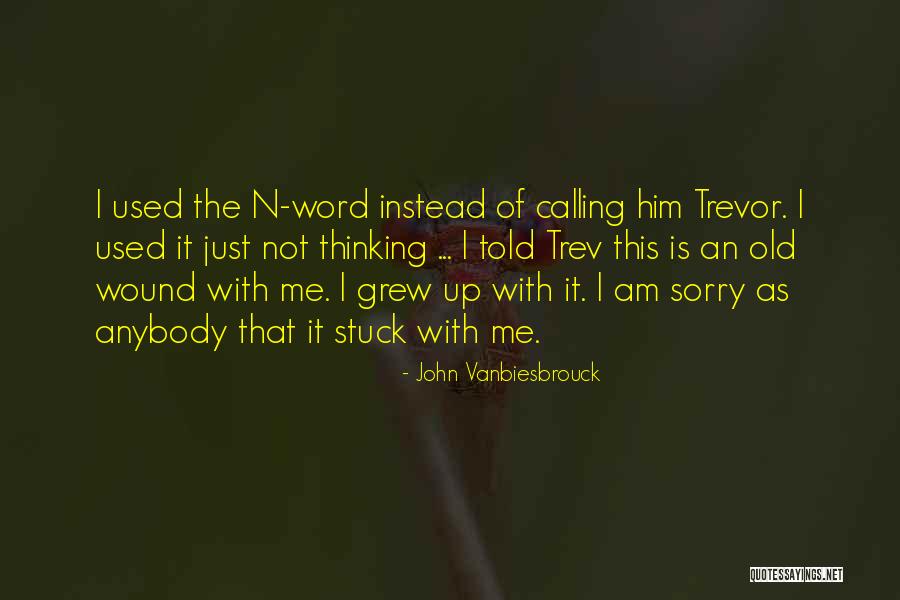 Sorry I Told Quotes By John Vanbiesbrouck Sorry I Told Quotes By John Vanbiesbrouck