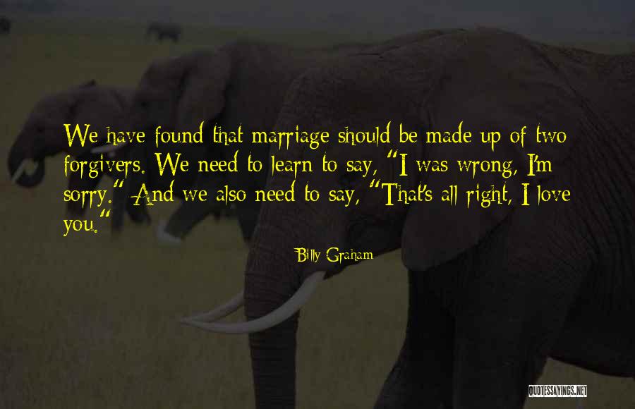 Sorry I Was Wrong Quotes By Billy Graham Sorry I Was Wrong Quotes By Billy Graham