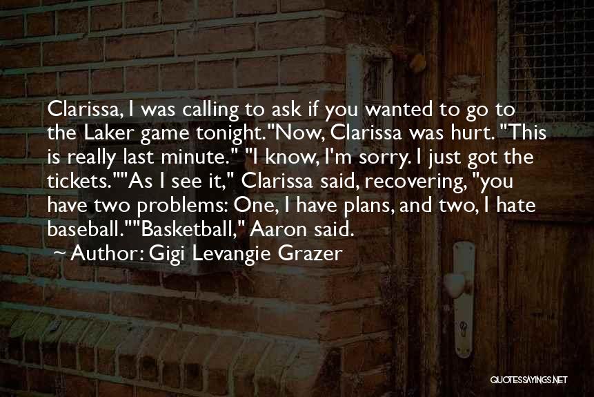 Sorry If I Hurt You Quotes By Gigi Levangie Grazer