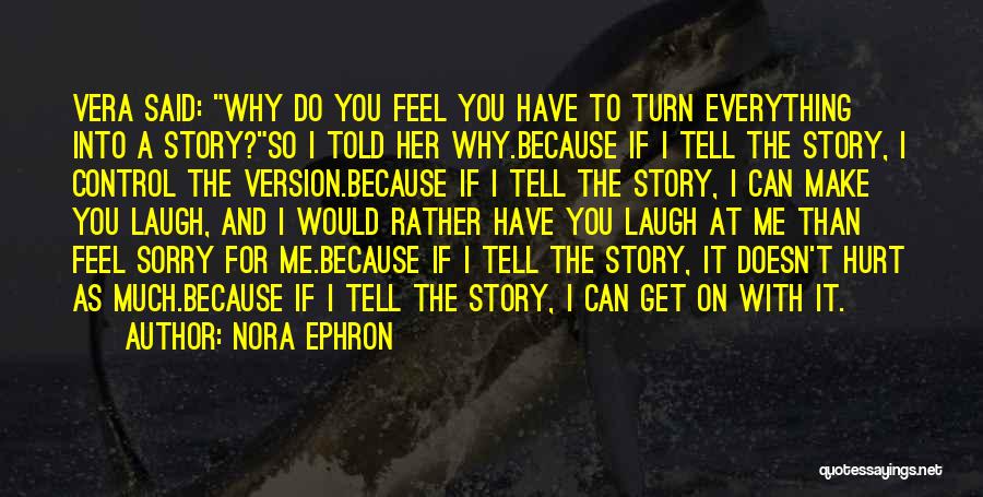 Sorry If I Hurt You Quotes By Nora Ephron