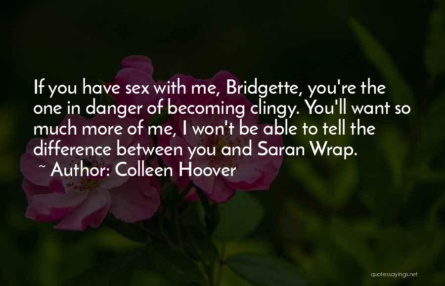 Sorry If I'm Clingy Quotes By Colleen Hoover