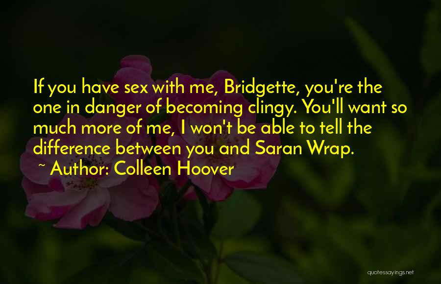 Sorry If I'm Too Clingy Quotes By Colleen Hoover