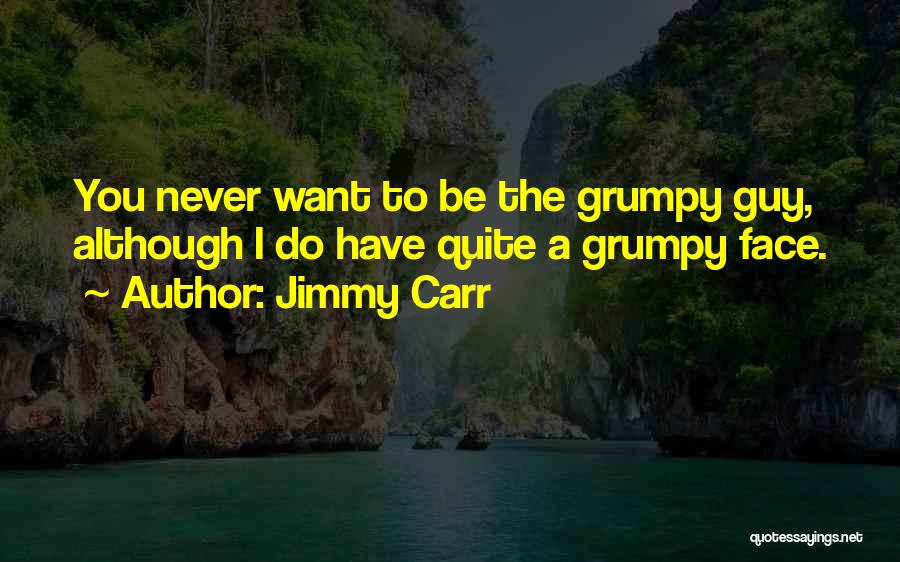 Sorry I'm Grumpy Quotes By Jimmy Carr