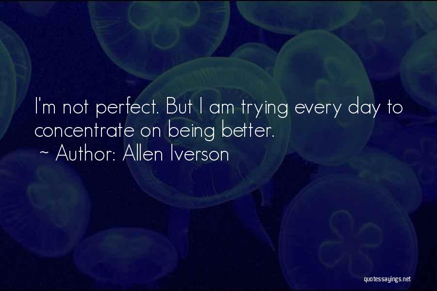 Sorry Im Not Perfect Quotes By Allen Iverson