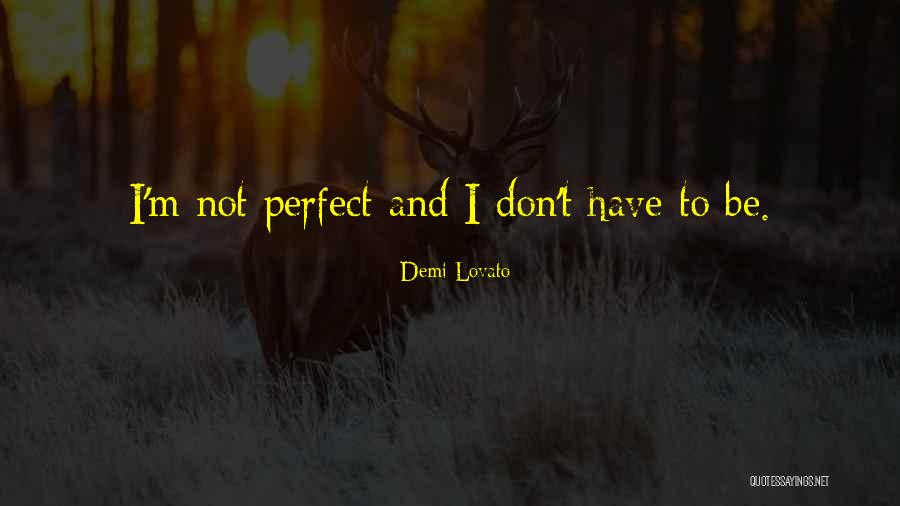 Sorry Im Not Perfect Quotes By Demi Lovato