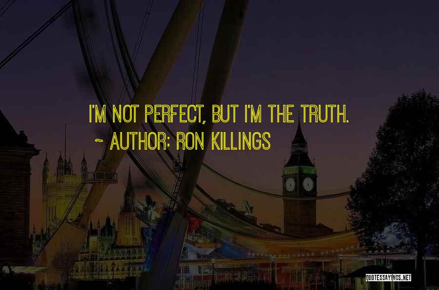 Sorry Im Not Perfect Quotes By Ron Killings