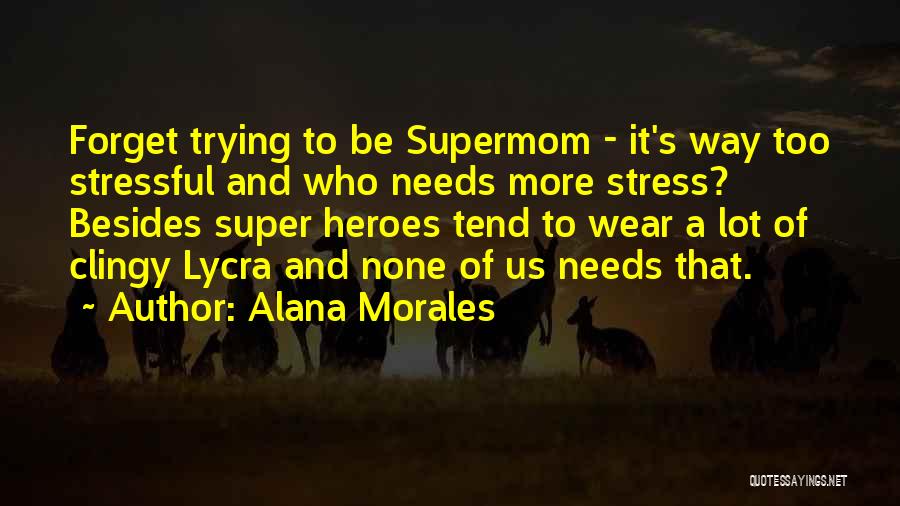 Sorry I'm So Clingy Quotes By Alana Morales