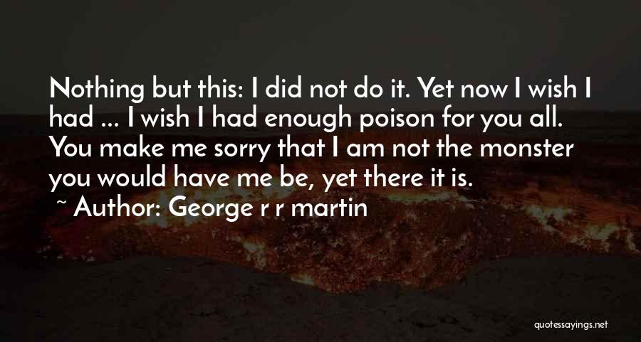 Sorry Is Not Enough Quotes By George R R Martin