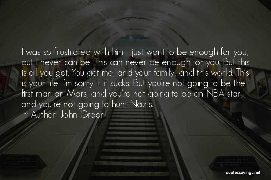 Sorry Is Not Enough Quotes By John Green