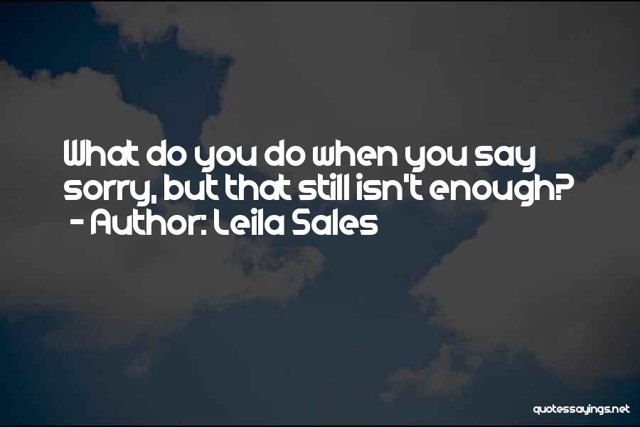 Sorry Isn Enough Quotes By Leila Sales