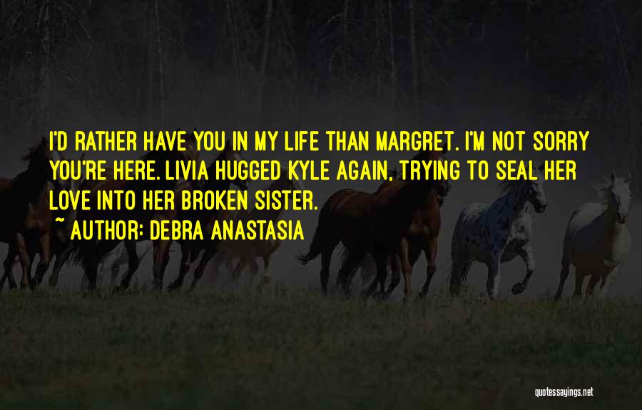 Sorry Love You Quotes By Debra Anastasia Sorry Love You Quotes By Debra Anastasia