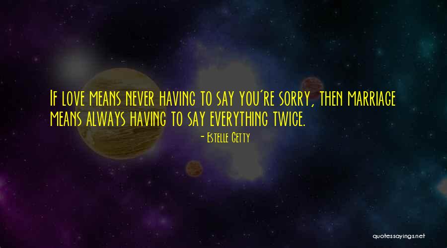 Sorry Means Quotes By Estelle Getty Sorry Means Quotes By Estelle Getty