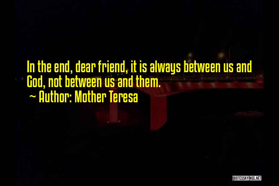 Sorry My Dear Friend Quotes By Mother Teresa