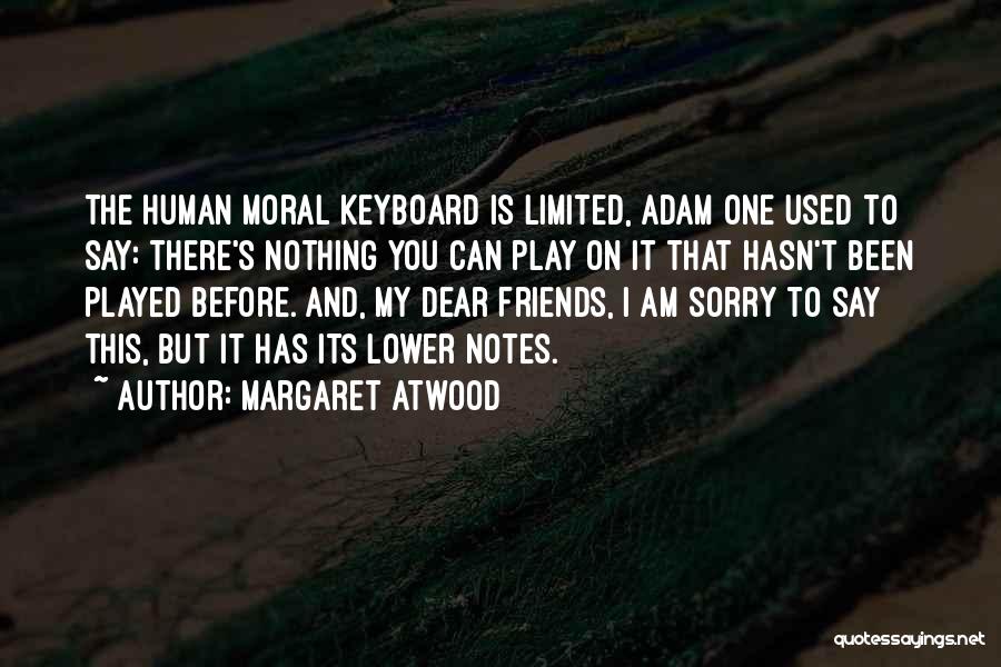 Sorry My Dear Quotes By Margaret Atwood