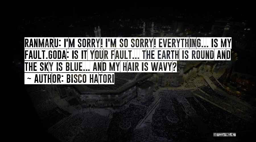 Sorry My Fault Quotes By Bisco Hatori